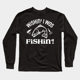 Wishin' I Was Fishin' Long Sleeve T-Shirt